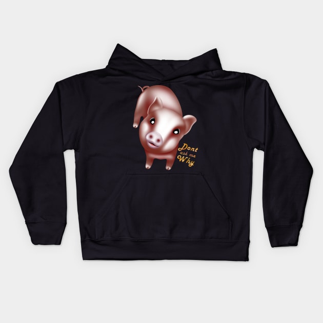 Dont ask why, cute baby pigs, piglet Kids Hoodie by AdishPr